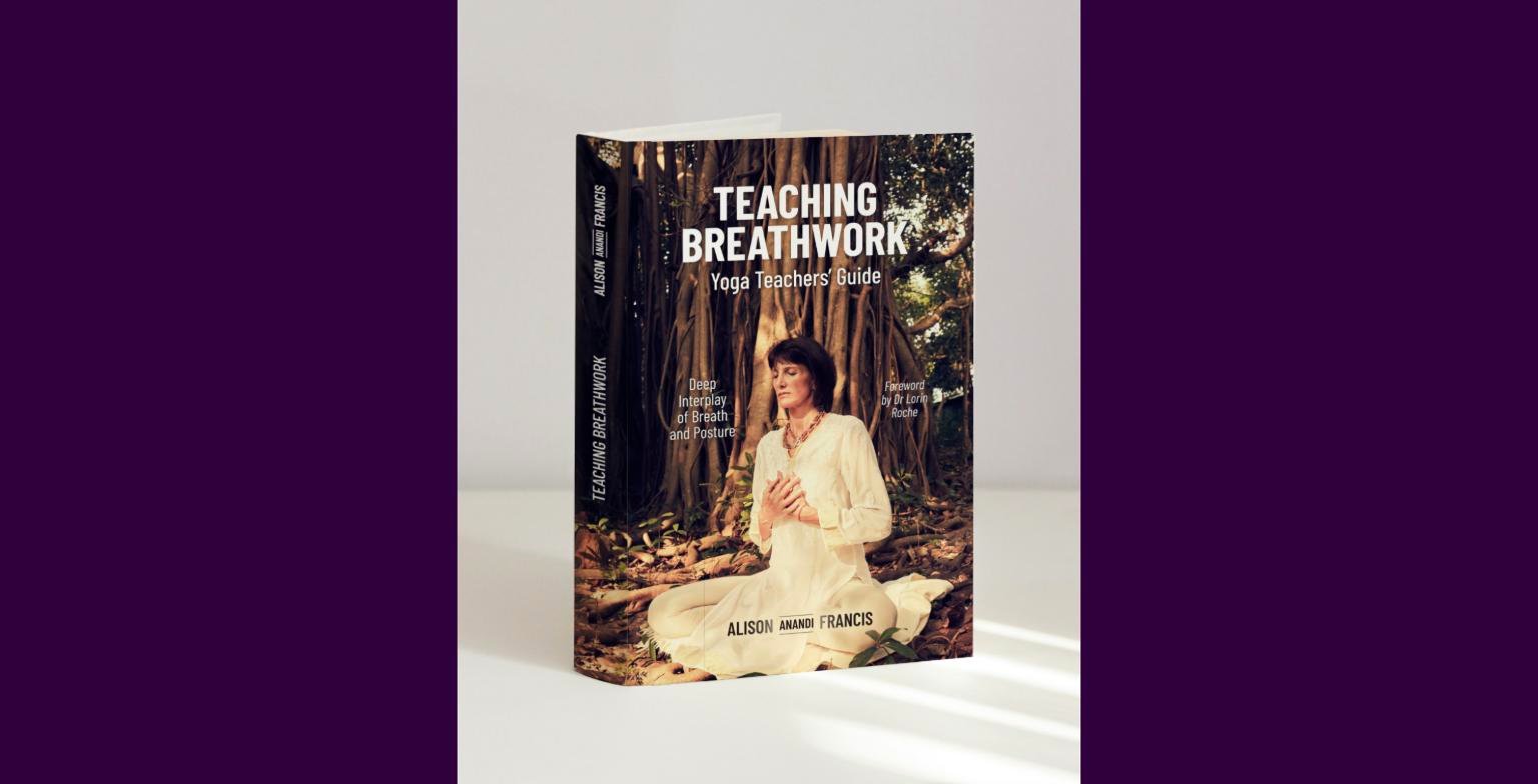 Teaching Breathwork: Yoga Teachers’ Guide by Alison Anandi Francis